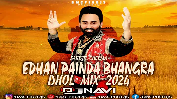 Edhan Painda Bhangra I Sarbjit Cheema I DjNavi Dhol Mix I New Punjabi Song I Latest Remix 2024