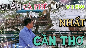 CẦN THƠ | QUÁN CÀ PHÊ SÔNG THƠ ĐỊA ĐIỂM CHECK-IN HÚT TRIỆU VIEW ĐANG HOT RẦN RẦN.