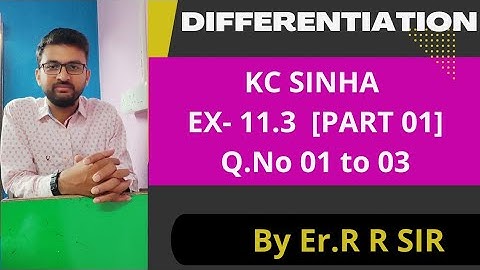 DIFFERENTIATION || K.C SINHA || SOLUTION ||  PART -01 || EX 11.3|| Q.NO 1 TO 3|| BY Er. R R SIR...