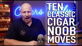10 Classic Cigar Noob Moves