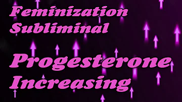 Feminization Subliminal  My Progesterone Increase MTF