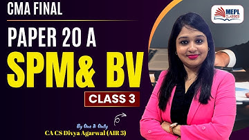 SPM & BV - 3rd Class | CMA Final | MEPL- Divya Agarwal