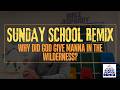 Sunday School Remix: Why Did God Give Manna in the Wilderness?