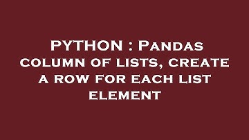 PYTHON : Pandas column of lists, create a row for each list element