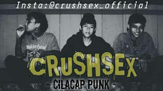 CRUSHSEX - ( CILACAP PUNK )| SUARA KAMI MEMANG BERISIK TAPI SUARA KAMI BUKAN SUARA KNALPOT!!!