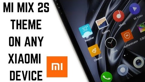 How To Get Mi Mix 2s Theme On Any Xiaomi Device!Official Mi Mix 2s Theme