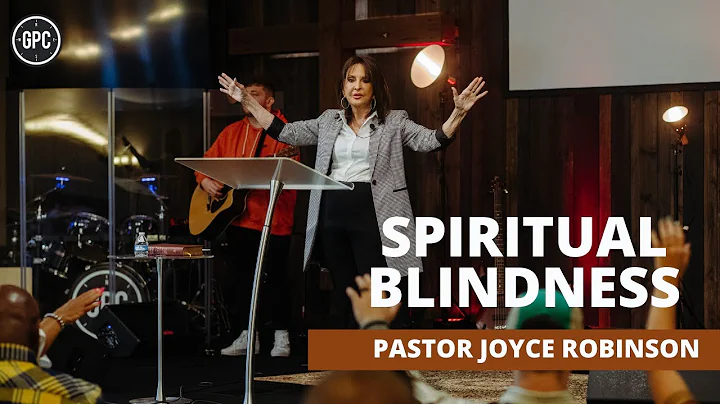 Spiritual Blindness | Pastor Joyce Robinson