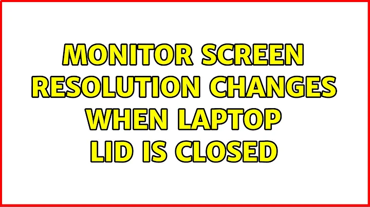 Monitor screen resolution changes when laptop lid is closed