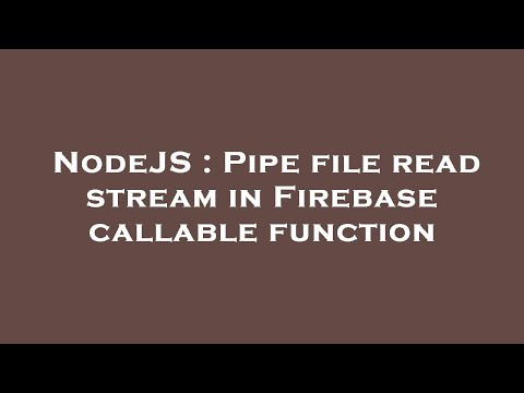 NodeJS : Pipe file read stream in Firebase callable function