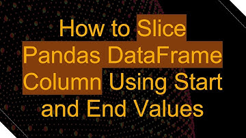 How to Slice Pandas DataFrame Column Using Start and End Values