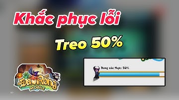 ĐẢO RỒNG MOBILE - Cách khắc phục lỗi treo GAME 50% khi không vào được game.