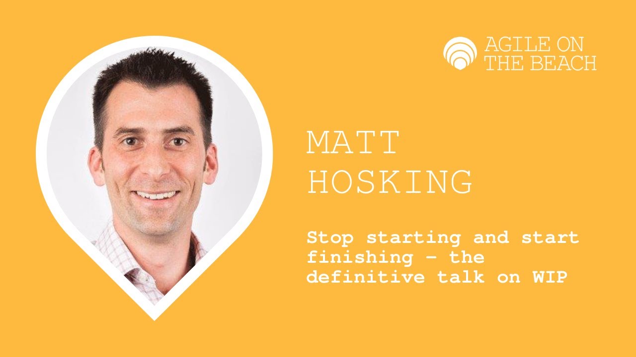 Stop starting and start finishing, the definitive talk on WIP - Matt Hosking
