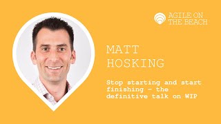 Stop starting and start finishing, the definitive talk on WIP - Matt Hosking