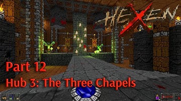 Hexen: Beyond Heretic ♦️Playthrough Part 12 ♦️ Hub 3: The Three Chapels