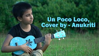 Un Poco Loco, cover by - Anukriti