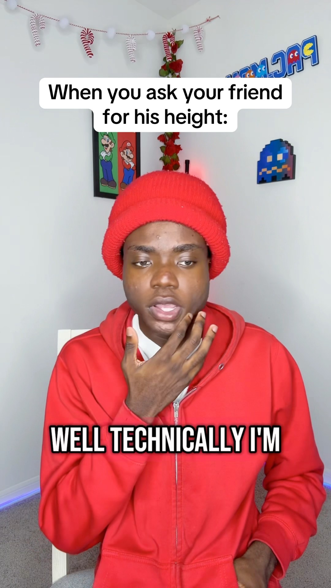 When you ask your friend for his height ?