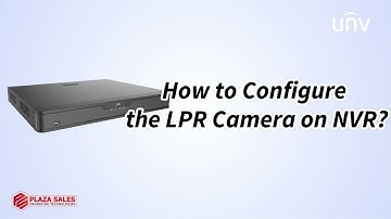 UNV: How to configure the LPR camera on NVR ?