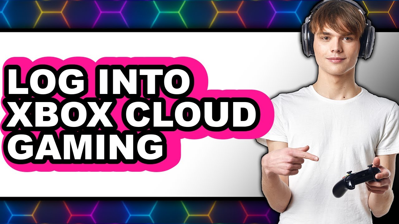 How to Log Into Xbox Cloud Gaming - Easy Guide