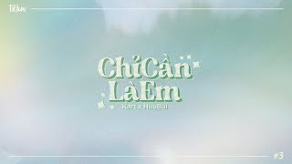 Video thumbnail of "Chỉ Cần Là Em - Kart x HuuBui | EP '18.LUV' - 3/4 (Official Audio Lyrics)"