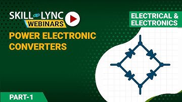 Design Concepts of Power Electronic Converters for Industries (Part - 1) | Skill-Lync | Workshop