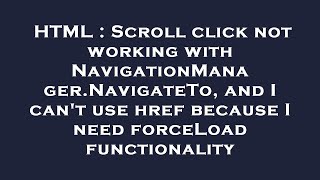 Html Scroll Click Not Working With Navigationmanager.navigateto, And I Cant Use Href Because I Ne