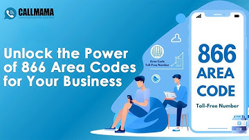 Unleash Success Harnessing the Potential of 866 Area Codes for Your Business | Callmama