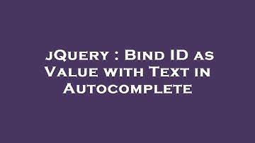 jQuery : Bind ID as Value with Text in Autocomplete