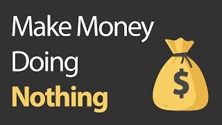 How to make money doing nothing ! {easy ...
