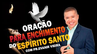 Oração para ser cheio do Espírito Santo com o Pastor Evanir Vieira