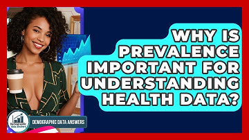 Why Is Prevalence Important For Understanding Health Data? - Demographic Data Answers