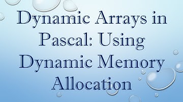 Dynamic Arrays in Pascal: Using Dynamic Memory Allocation
