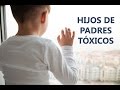 Hijos de padres tóxicos