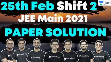 JEE Main 2021: Paper Solution | 25th Feb Shift 2 | Physics | Chemistry | Maths | Unacademy JEE
