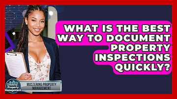What Is The Best Way To Document Property Inspections Quickly? - Mastering Property Management