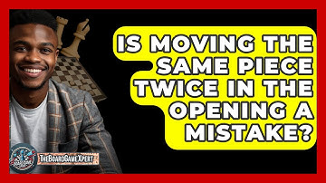 Is Moving The Same Piece Twice In The Opening A Mistake? - The Board Game Xpert