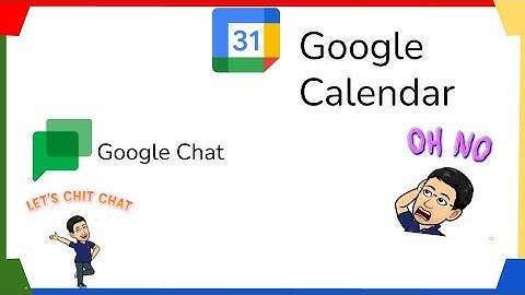 Google Chat || Google Calendar