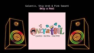 GALANTIS X PINK SWEAT$ X SHIP WREK ONLY A FOOL (📀DRG HQ AUDIO📀)