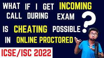 What if I get an incoming call during ICSE/ISC 2022?Home advance? Internet issue? Cheating possible?
