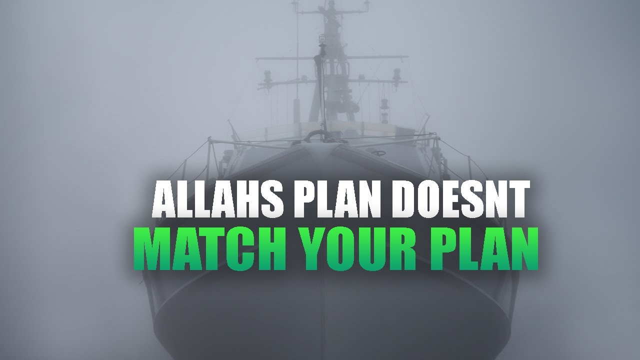 WHEN ALLAH’S PLAN DOESN’T MATCH YOUR PLAN