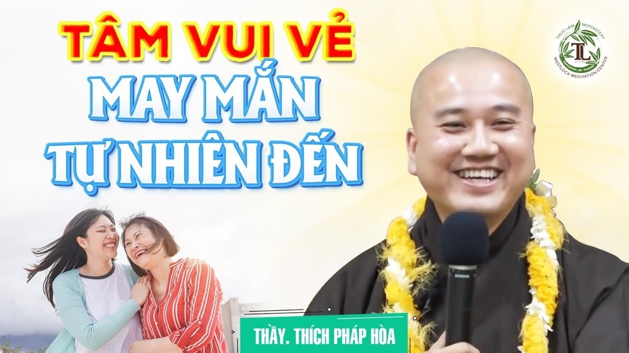 Tâm vui vẻ may mắn tự nhiên đến - Thầy Thích Pháp Hòa
