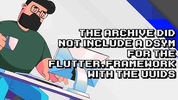 Fixing Flutter.framework dSYM Missing UUIDs in Archive