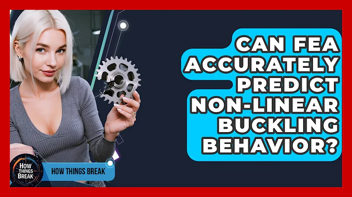 Can FEA Accurately Predict Non-linear Buckling Behavior? - How Things Break