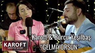 Burcu Yeşilbaş & Karoft - Gelmiyorsun