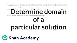Determining the domain of particular solution to differential equation | Khan Academy