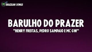 BARULHO DO PRAZER (Letra) - Henry Freitas, Pedro Sampaio e MC GW