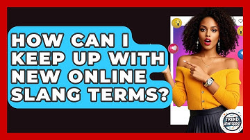 How Can I Keep Up With New Online Slang Terms? - Trend Unwrapper