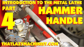 HAMMER HANDLE #4 INTRODUCTION TO LATHE WORK (how to machine and calculate tapers)THATLAZYMACHINIST