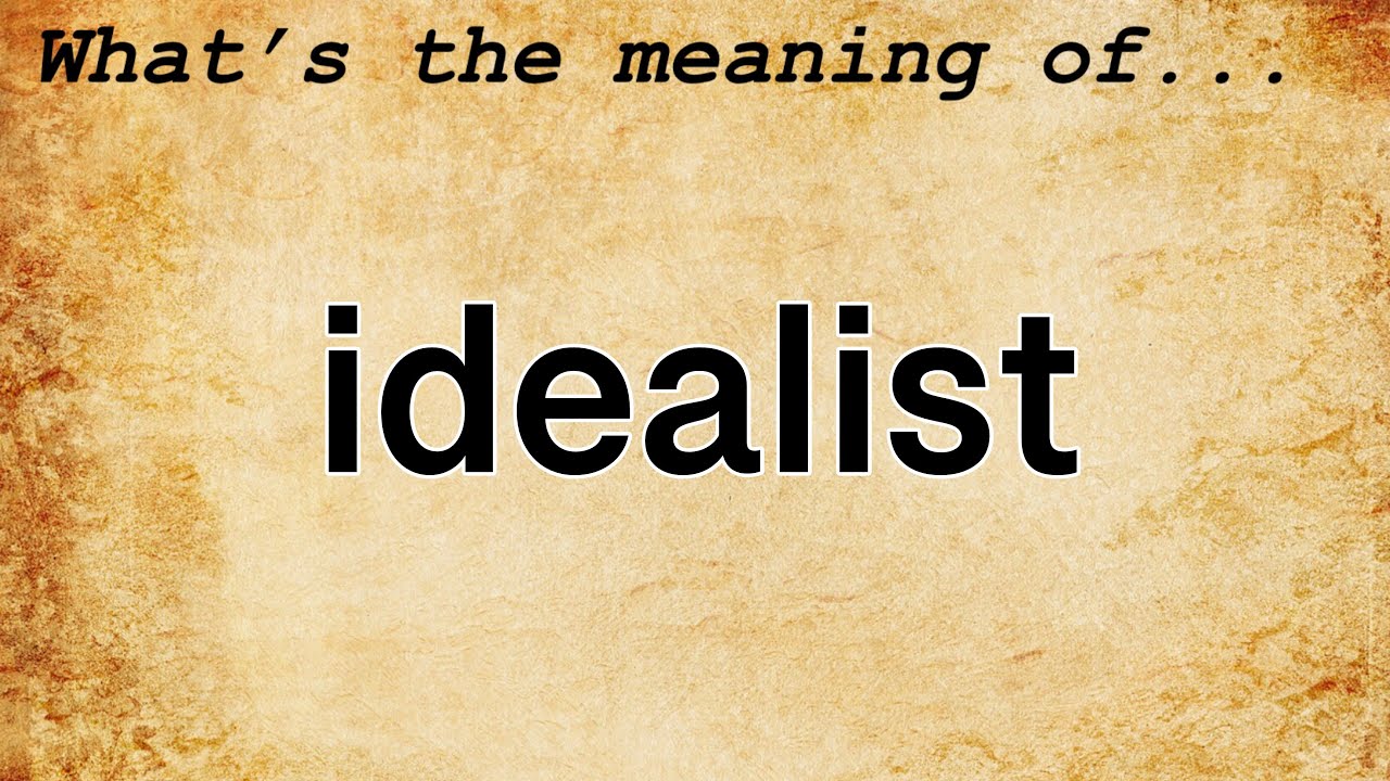 Idealist Meaning Definition of Idealist YouTube