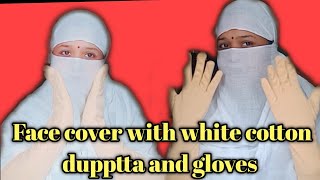 How To Wrap Face With White Cotton Dupptta In Just 1 Min Face Cover With Long Hand Gloves