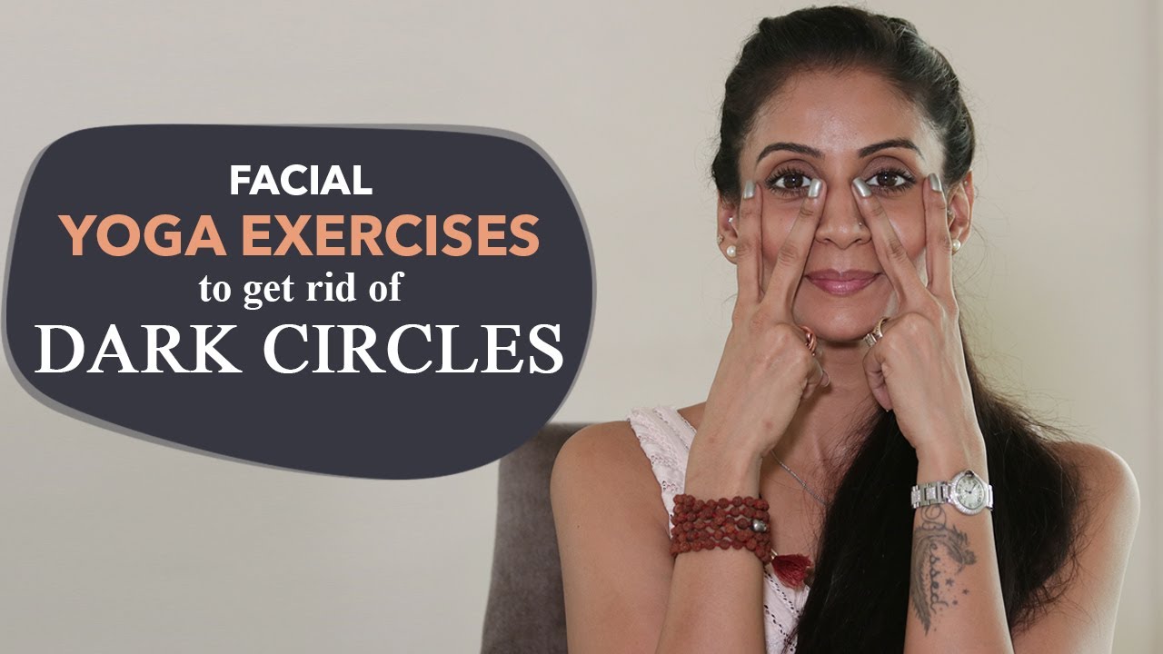 How to Get Rid of Dark Circles, Facial Yoga & Remedies